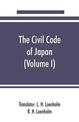 The civil code of Japan (Volume I) by H. Loenholm, L.