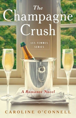 The Champagne Crush: A Romance Novel by O'Connell, Caroline