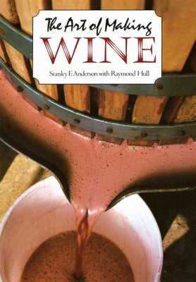 The Art of Making Wine by Anderson, Stanley F.