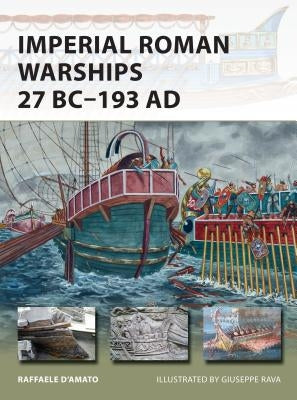 Imperial Roman Warships 27 Bc-193 AD by D'Amato, Raffaele