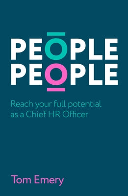 People People: Reach Your Full Potential as a Chief HR Officer by Emery, Tom