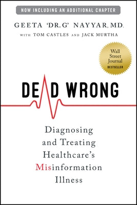 Dead Wrong: Diagnosing and Treating Healthcare's Misinformation Illness by Nayyar, Geeta