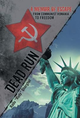Dead Run: A Memoir of Escape from Communist Romania to Freedom by Gherghel, Radu Rudy