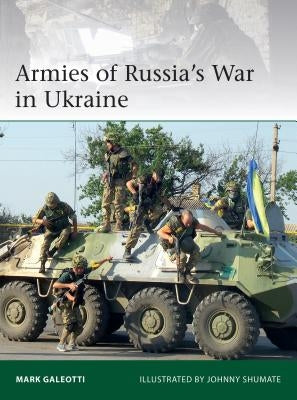 Armies of Russia's War in Ukraine by Galeotti, Mark
