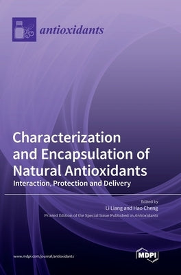 Characterization and Encapsulation of Natural Antioxidants: Interaction, Protection and Delivery by Liang, Li