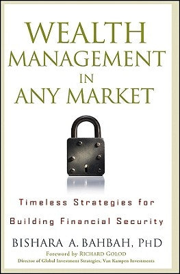 Wealth Management in Any Market: Timeless Strategies for Building Financial Security by Bahbah, Bishara a.