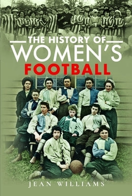 The History of Women's Football by Williams, Jean