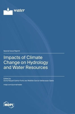 Impacts of Climate Change on Hydrology and Water Resources by GÃ¡miz-Fortis, Sonia Raquel