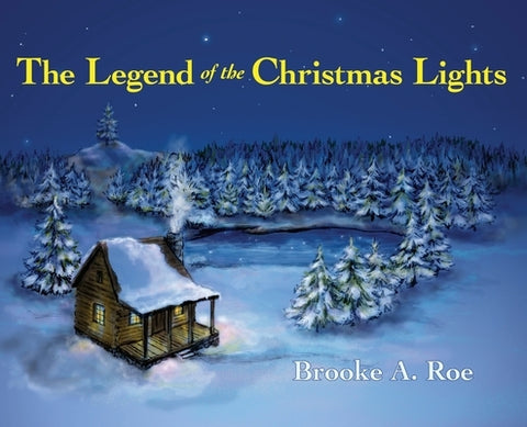 The Legend of the Christmas Lights by Roe, Brooke A.