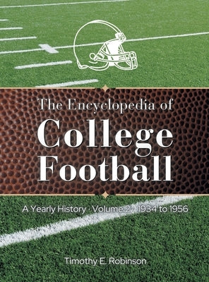 The Encyclopedia of College Football: A Yearly History by Robinson, Timothy E.