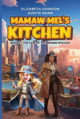 Mamaw Mel's Kitchen - Book 2 The Case Of The Missing Spatula by Johnson, M.