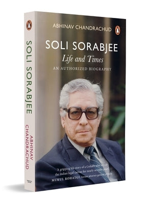 Soli Sorabjee: Life and Times: An Authorized Biography by Chandrachud, Abhinav