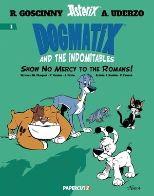 Dogmatix and the Indomitables Vol. 1: Show No Mercy to the Romans! by Goscinny, Rene