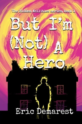 But I'm Not A Hero by Demarest, Eric