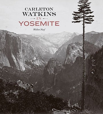 Carleton Watkins in Yosemite by Naef, Weston