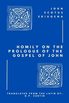 Homily on the Prologue of the Gospel of John by John Scotus Eriugena