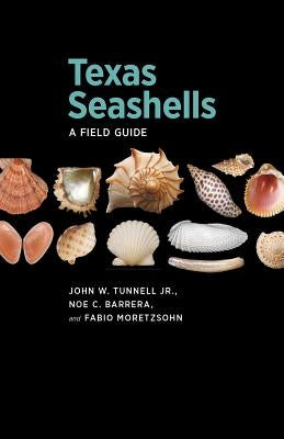 Texas Seashells: A Field Guide by Tunnell, John W.