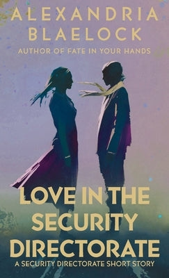 Love in the Security Directorate by Blaelock, Alexandria