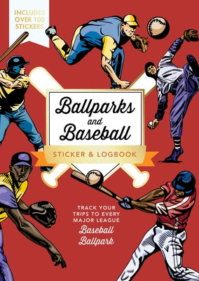 Ballparks and Baseball Sticker & Logbook: Track Your Trips to Every Major Baseball Ballpark & Historic Site by Editors of Chartwell Books