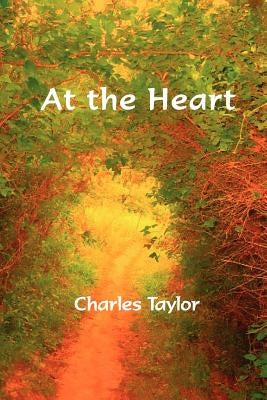 At the Heart by Taylor, Charles