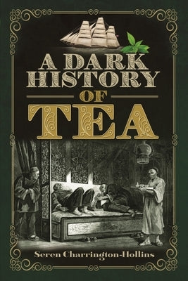 A Dark History of Tea by Charrington Hollins, Seren