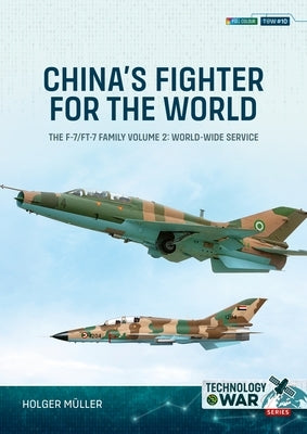 China's Fighter for the World Volume 2: The F-7/Ft-7 Family: Equipment & World-Wide Service by MÃ¼ller, Holger
