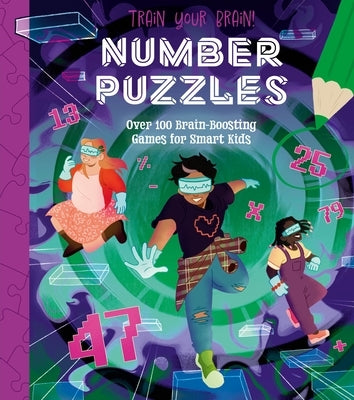 Train Your Brain! Number Puzzles: 100 Brain-Boosting Games for Smart Kids by Regan, Lisa