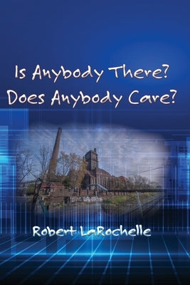 Is Anybody There? Does Anybody Care? by Larochelle, Robert R.