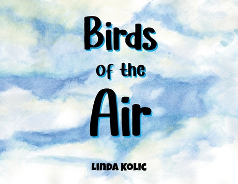 Birds of the Air by Kolic, Linda