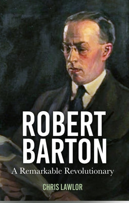 Robert Barton: A Remarkable Revolutionary by Lawlor, Chris