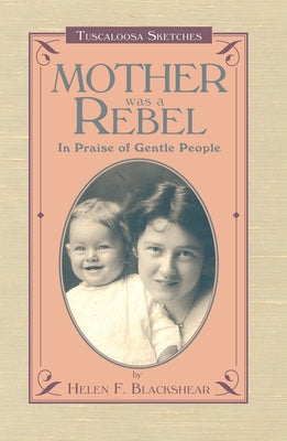 Mother Was a Rebel: In Praise of Gentle People by Blackshear, Helen F.