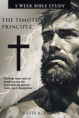The Timothy Principle: 5-Week Bible Study by Brock, Travis A.
