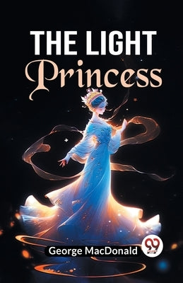 The Light Princess by MacDonald, George