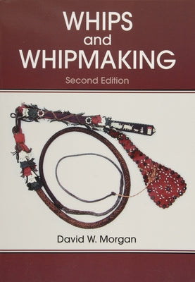 Whips and Whipmaking by Morgan, David W.