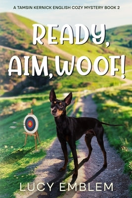 Ready, Aim, Woof!: A Tamsin Kernick English Cozy Mystery Book 2 by Emblem, Lucy