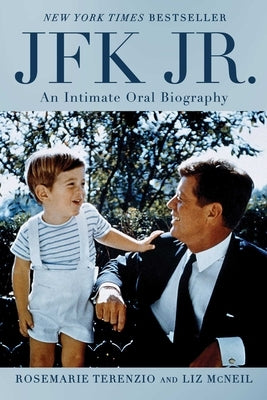 JFK Jr.: An Intimate Oral Biography by Terenzio, Rosemarie