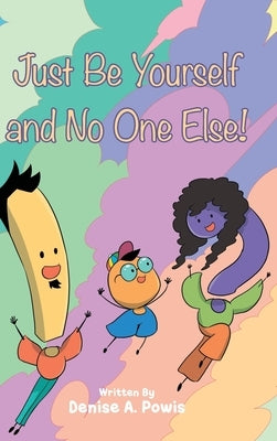 Just Be Yourself and No One Else! by Powis, Denise A.