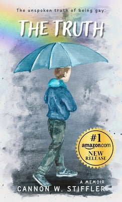 The Truth: Rainbows Don't Explain The Storm by Stiffler, Cannon W.