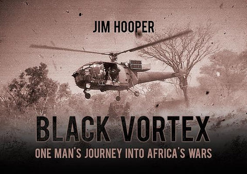 Black Vortex: One Man's Journey Into Africa's Wars by Hooper, Jim