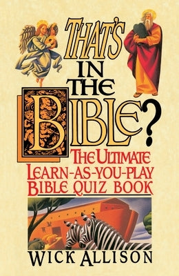 That's in the Bible?: The Ultimate Learn-As-You-Play Bible Quizbook by Allison, Wick