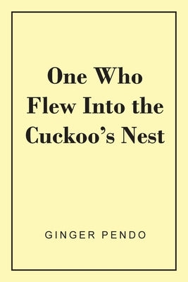 One Who Flew Into The Cuckoo's Nest by Pendo, Ginger