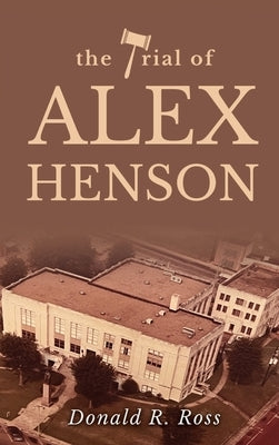 The Trial of Alex Henson by Ross, Donald R.