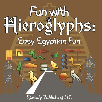 Fun With Hieroglyphs: Easy Egyptian Fun by Speedy Publishing LLC