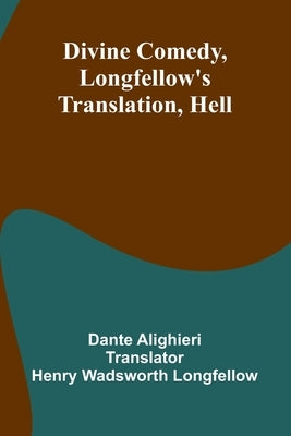 Divine Comedy, Longfellow'S Translation, Hell by Alighieri, Dante