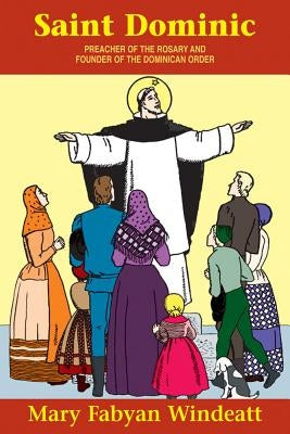St. Dominic: Preacher of the Rosary and Founder of the Dominican Order by Windeatt