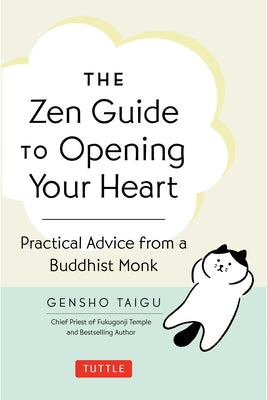The Zen Guide to Opening Your Heart: Practical Advice from a Zen Buddhist Monk by Taigu