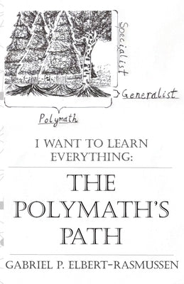 The Polymath's Path: I Want to Learn Everything by Elbert-Rasmussen, Gabriel Peter Peter