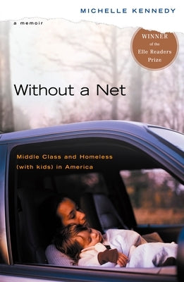Without a Net: Middle Class and Homeless with Kids in America by Kennedy, Michelle