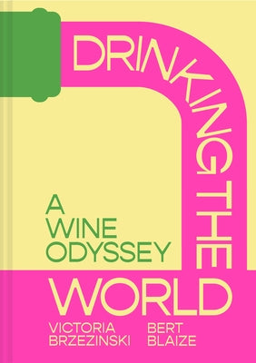 Drinking the World: A Wine Odyssey by Brzezinski, Victoria