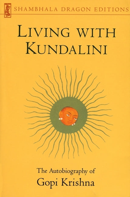 Living with Kundalini: The Autobiography of Gopi Krishna by Krishna, Gopi